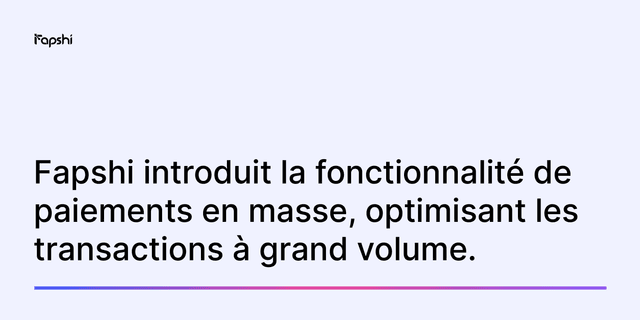 Fapshi introduit les Paiements en Masse : la solution pour effectuer vos versements récurrents (salaires, fournisseurs, commissions) en une seule opération sécurisée.